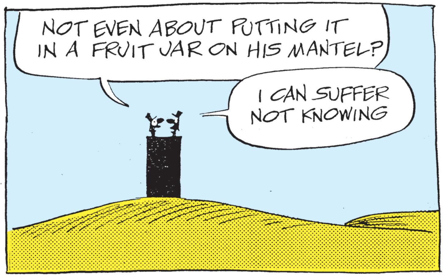 Graphics OCR: NOT EVEN ABOUT PUTTING IT IN A FRUIT VAR ON HIS MANTEL? I CAN SUFFER NOT KNOWING NOT EVEN ABOUT PUTTING IT IN A FRUIT VAR ON HIS MANTEL ? I CAN SUFFER NOT KNOWING