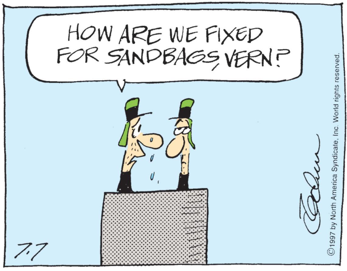 Clip art OCR: 7.7 HOW ARE WE FIXED FOR SANDBAGSVERN? ??? ©1997 by North America SyndicateInc. World rights reserved. 7.7 HOW ARE WE FIXED FOR SANDBAGSVERN ? ??? © 1997 by North America SyndicateInc. World rights reserved .