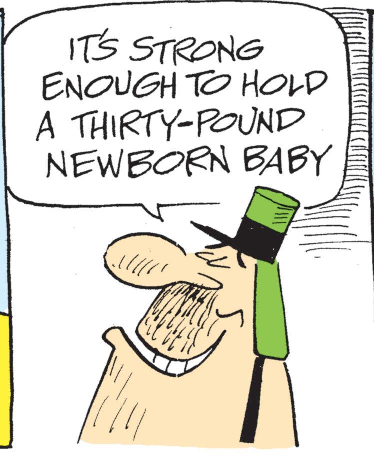 Costume Hat OCR: IT'S STRONG ENOUGH TO HOLD A THIRTY-POUND NEWBORN BABY IT'S STRONG ENOUGH TO HOLD A THIRTY - POUND NEWBORN BABY