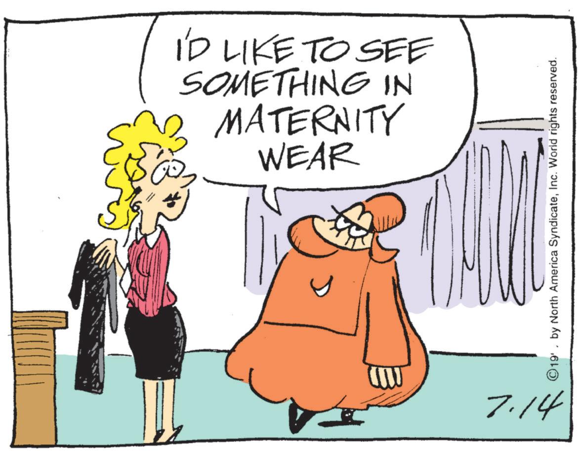 Animated cartoon OCR: I'D LIKE TO SEE SOMETHING IN MATERNITY WEAR 7.14 ©19' by North America SyndicateInc. World rights reserved. I'D LIKE TO SEE SOMETHING IN MATERNITY WEAR 7.14 © 19 ' by North America SyndicateInc. World rights reserved .