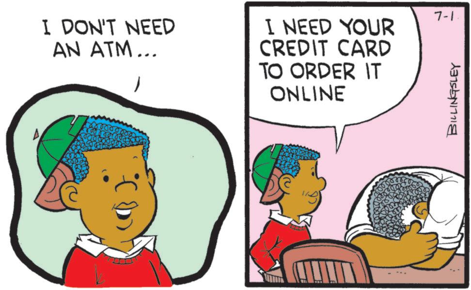 Clip art OCR: I DON'T NEED AN ATM... I NEED YOUR CREDIT CARD TO ORDER IT ONLINE 0 flear 7-1 BILLINGSLEY I DON'T NEED AN ATM ... I NEED YOUR CREDIT CARD TO ORDER IT ONLINE 0 flear 7-1 BILLINGSLEY