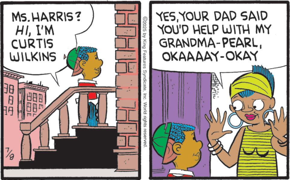 Animated cartoon OCR: Ms. HARRIS? HII'M CURTIS WILKINS 19 7/8 MADAD 2025 by King Features SyndicateInc. World rights reserved. YESYOUR DAD SAID YOU'D HELP WITH MY GRANDMA-PEARLOKAAAAY-OKAY Ms. HARRIS ? HII'M CURTIS WILKINS 19 7/8 MADAD 2025 by King Features SyndicateInc. World rights reserved . YESYOUR DAD SAID YOU'D HELP WITH MY GRANDMA - PEARLOKAAAAY - OKAY