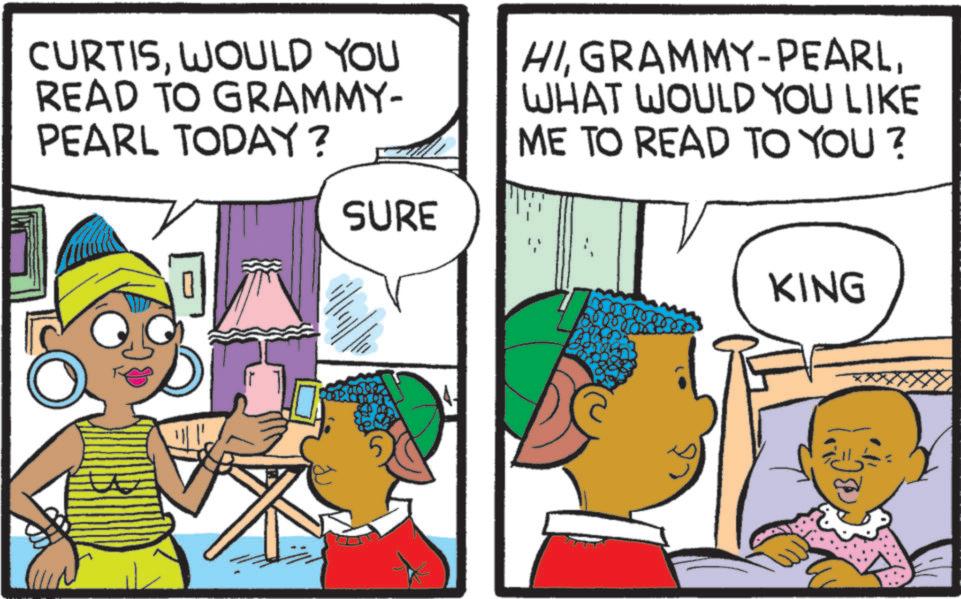 Comics OCR: CURTISWOULD YOU READ TO GRAMMY- PEARL TODAY? SURE HIWHAT WOULD YOU LIKE ME TO READ TO YOU? KING CURTISWOULD YOU READ TO GRAMMY- PEARL TODAY ? SURE HIGRAMMY - PEARLWHAT WOULD YOU LIKE ME TO READ TO YOU ? KING