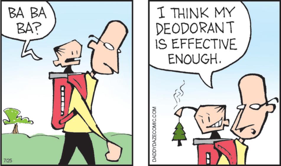Clip art OCR: 7/25 BA BA BA? I THINK MY DEODORANT IS EFFECTIVE ENOUGH. DADDYDAZECOMIC.COM 7/25 BA BA BA ? I THINK MY DEODORANT IS EFFECTIVE ENOUGH . DADDYDAZECOMIC.COM