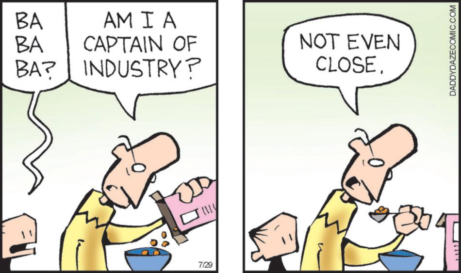 Clip art OCR: BA BA BA? AMIA CAPTAIN OF INDUSTRY? NOT EVEN CLOSE. 00 7/29 DADDYDAZECOMIC.COM BA BA BA ? AMIA CAPTAIN OF INDUSTRY ? NOT EVEN CLOSE . 00 7/29 DADDYDAZECOMIC.COM
