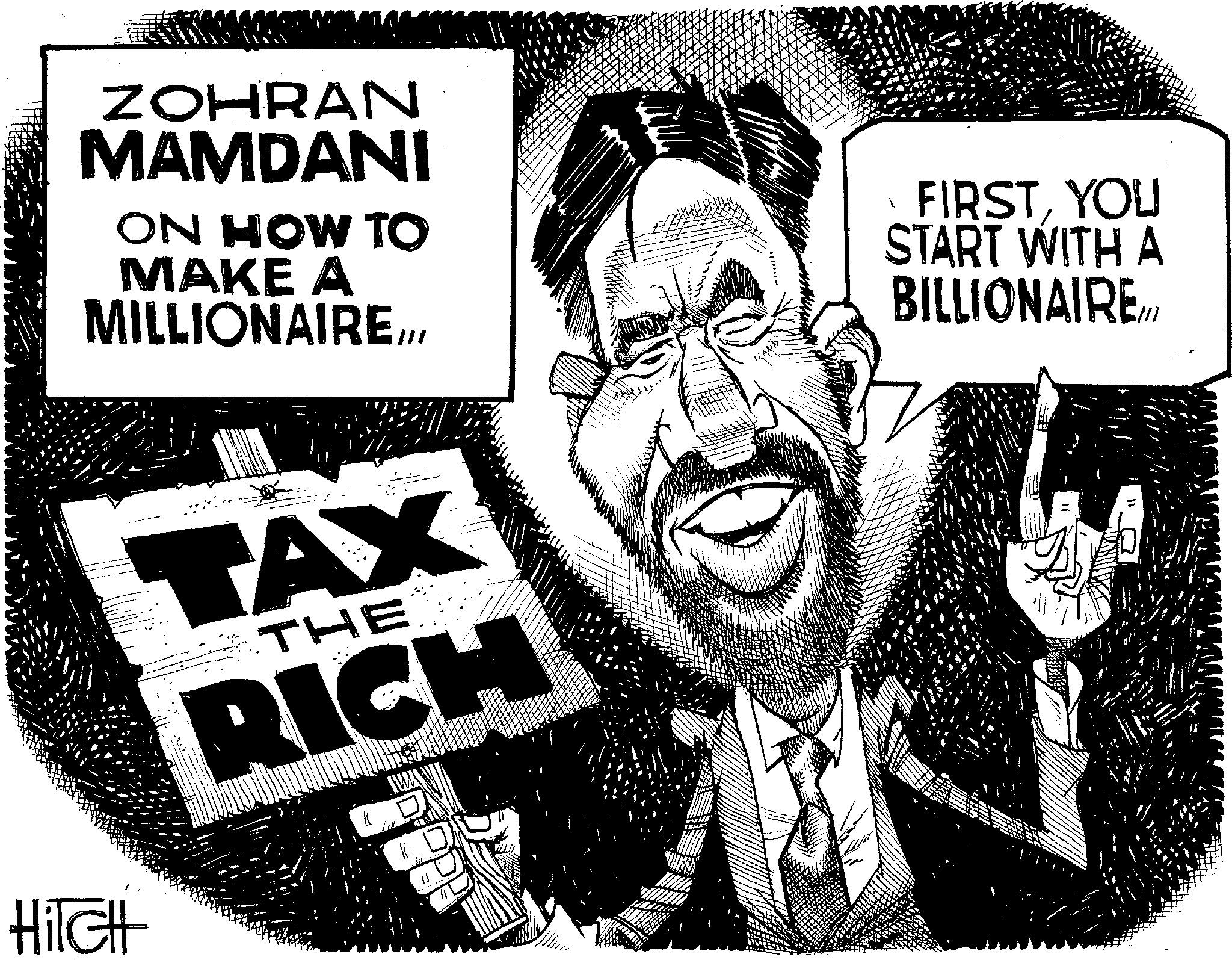 Fiction OCR: ZOHRAN MAMDANI ON HOW TO MAKE A MILLIONAIREYOU START WITH A BILLIONAIRE. HiTCH TAX THE RICH ZOHRAN MAMDANI ON HOW TO MAKE A MILLIONAIREYOU START WITH A BILLIONAIRE . HiTCH TAX THE RICH