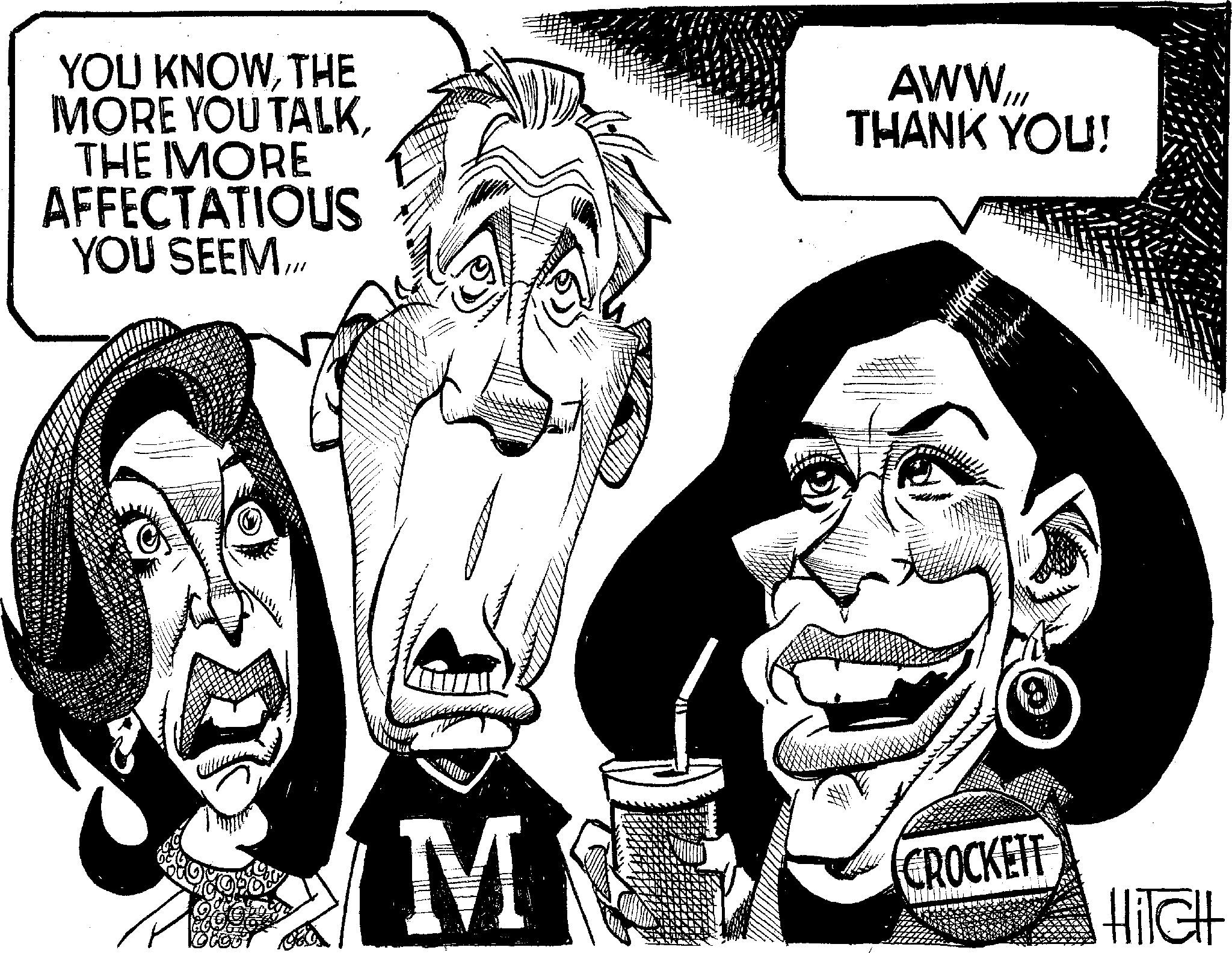 Fiction OCR: YOU KNOWTHE MORE YOU TALKTHE MORE AFFECTATIOUS YOU SEEM/. AWW THANK YOU! M CROCKETT HiTGH YOU KNOWTHE MORE YOU TALKTHE MORE AFFECTATIOUS YOU SEEM/ . AWW THANK YOU ! M CROCKETT HiTGH