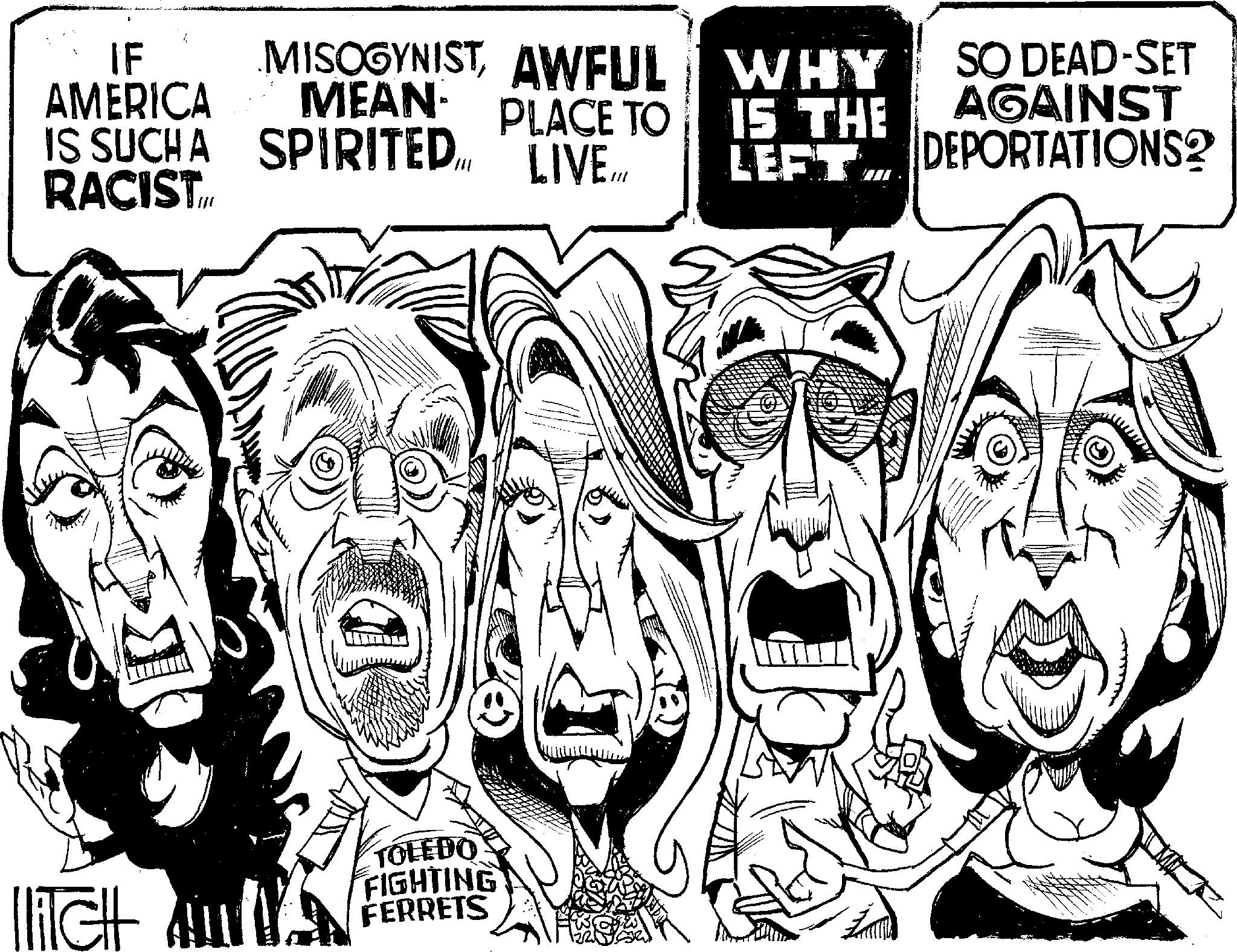 Line art OCR: IF AMERICA IS SUCHA RACIST.. MISOGYNISTAWFUL MEAN PLACE TO PLACE TO SPIRITED LIVE iTCH TOLEDO FIGHTING FERRETS WHY 15 THE LEFT SO DEAD-SET AGAINST DEPORTATIONS2 IF AMERICA IS SUCHA RACIST .. MISOGYNISTAWFUL MEAN PLACE TO PLACE TO SPIRITED LIVE iTCH TOLEDO FIGHTING FERRETS WHY 15 THE LEFT SO DEAD - SET AGAINST DEPORTATIONS2