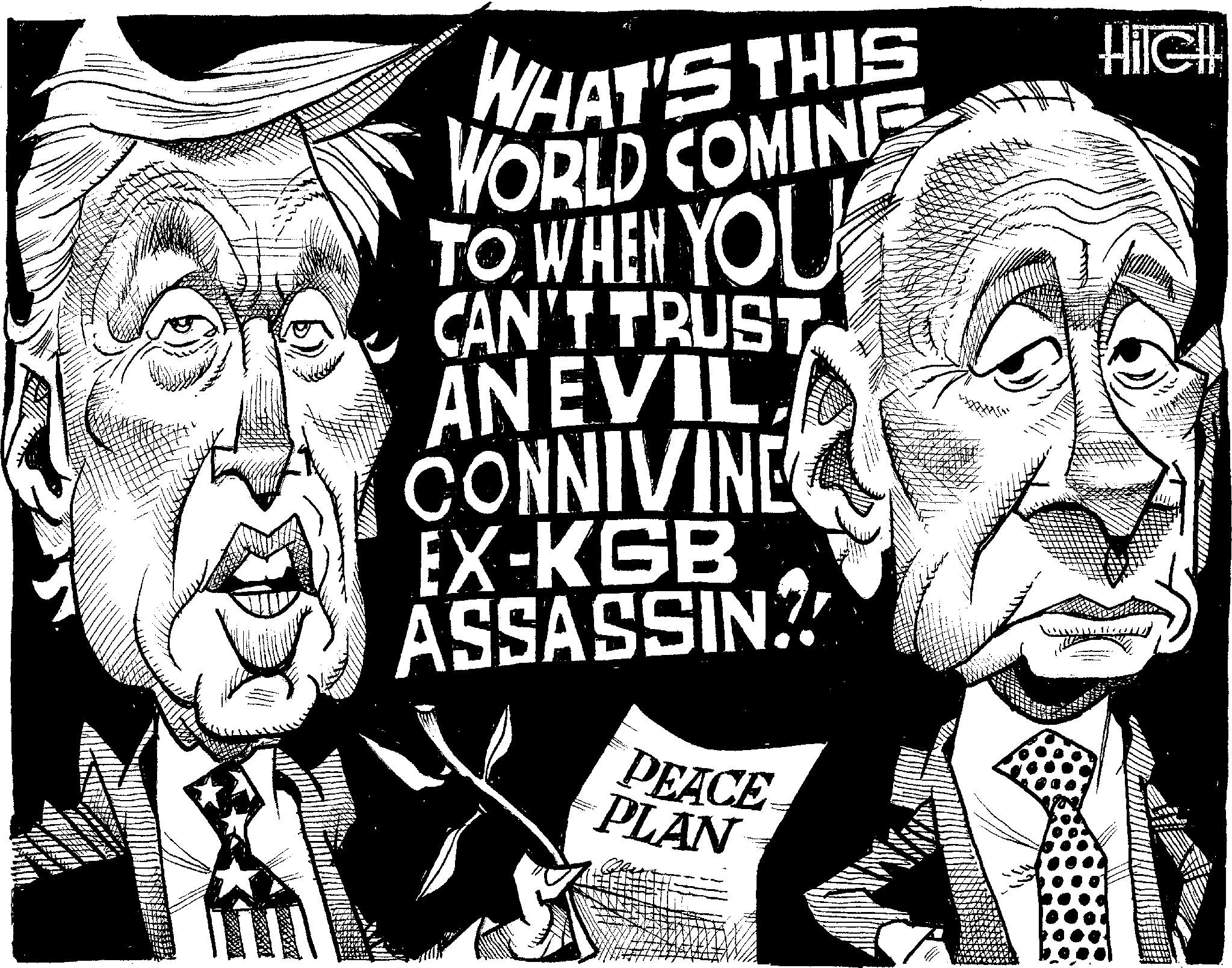 Photo caption OCR: WHAT'S THIS WORLD COMING TO WHEN YOU CAN'T TRUST ANEVIL CONNIVINE EX-KGB ASSASSIN. HilGH PEACE PLAN WHAT'S THIS WORLD COMING TO WHEN YOU CAN'T TRUST ANEVIL CONNIVINE EX - KGB ASSASSIN . HilGH PEACE PLAN