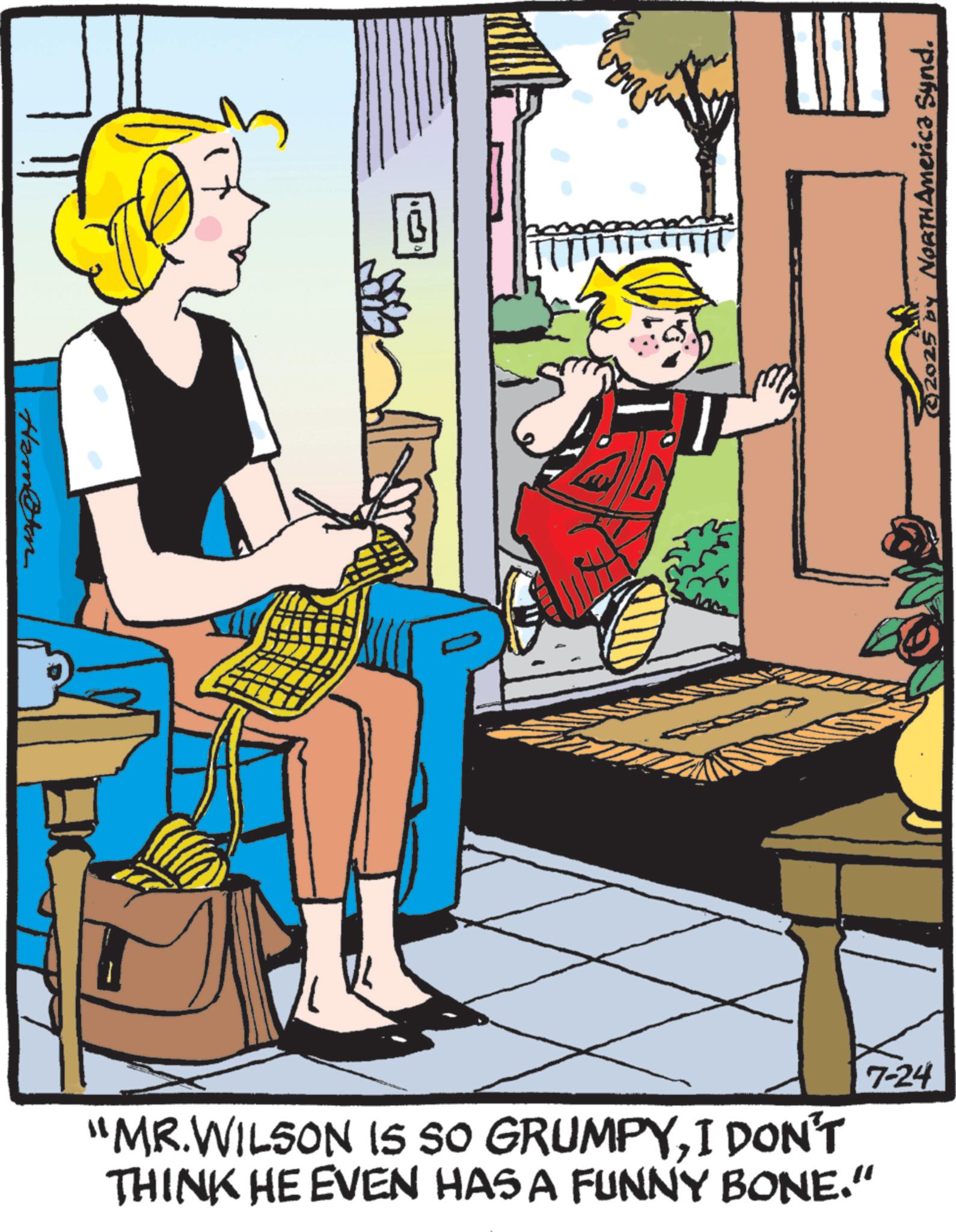 Child OCR: Hamiten ©2025 by NORTHAmerica Synd. "MR.WILSON IS SO GRUMPYI DON'T THINK HE EVEN HAS A FUNNY BONE." 7-24 Hamiten © 2025 by NORTHAmerica Synd . " MR.WILSON IS SO GRUMPYI DON'T THINK HE EVEN HAS A FUNNY BONE . " 7-24