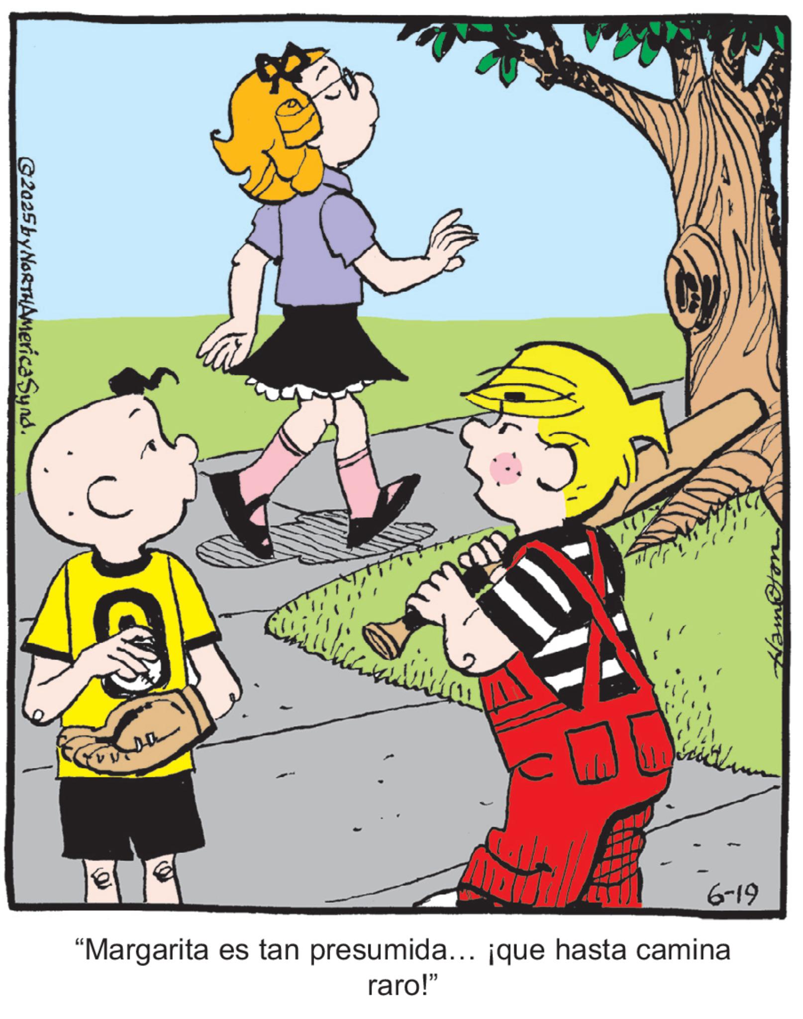 Child OCR: ©2025 by NORTHAmerica Synd. e 6-19 "Margarita es tan presumida... ¡que hasta camina raro!" © 2025 by NORTHAmerica Synd . e 6-19 " Margarita es tan presumida ... ¡ que hasta camina raro ! "