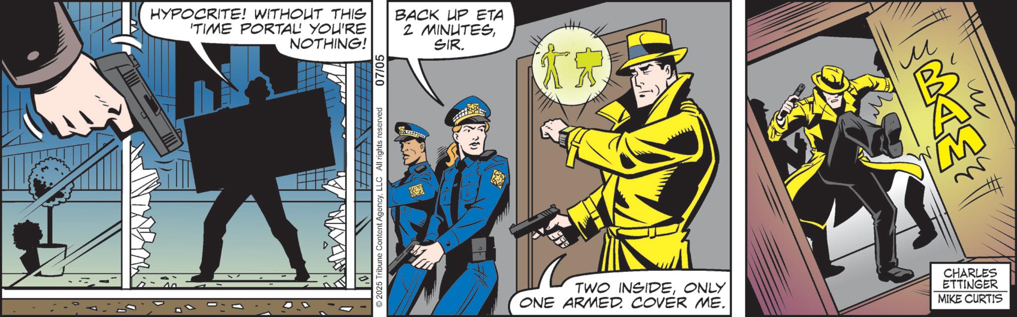 Hero OCR: HYPOCRITE! WITHOUT THIS 'TIME PORTAL YOU'RE NOTHING! BACK UP ETA 2 MINUTESSIR. 2025 Tribune Content AgencyLLC All rights reserved 07/05 ? TWO INSIDEONLY ONE ARMED. COVER ME. M CHARLES ETTINGER MIKE CURTIS ? HYPOCRITE ! WITHOUT THIS ' TIME PORTAL YOU'RE NOTHING ! BACK UP ETA 2 MINUTESSIR . 2025 Tribune Content AgencyLLC All rights reserved 07/05 ? TWO INSIDEONLY ONE ARMED . COVER ME . M CHARLES ETTINGER MIKE CURTIS ?