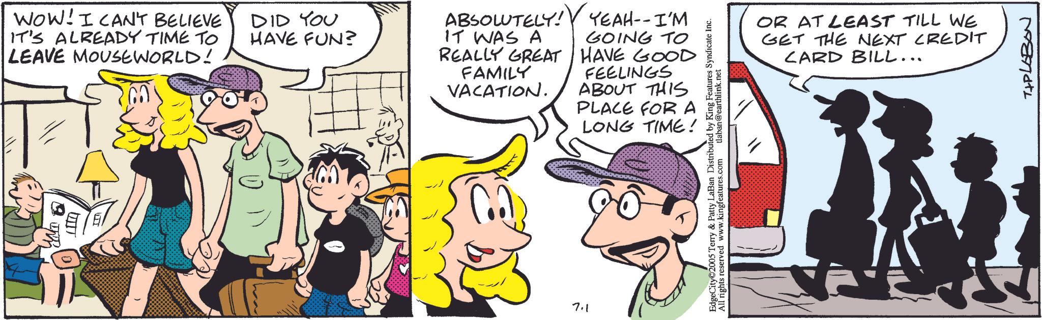 Animation OCR: WOW! I CAN'T BELIEVE IT'S ALREADY TIME TO LEAVE MOUSEWORLD! DID YOU HAVE FUN? ABSOLUTELY! YEAH--I'M IT WAS A GOING TO REALLY GREAT HAVE GOOD FAMILY VACATION. FEELINGS ABOUT THIS PLACE FOR A LONG TIME! 7.1 EdgeCity 2005 Terry & Patty LaBan Distributed by King Features Syndicate Inc. All rights reserved www.kingfeatures.com tlaban@earthlink.net OR AT LEAST TILL WE GET THE NEXT CREDIT CARD BILL... TAPLOBON WOW ! I CAN'T BELIEVE IT'S ALREADY TIME TO LEAVE MOUSEWORLD ! DID YOU HAVE FUN ? ABSOLUTELY ! YEAH -- I'M IT WAS A GOING TO REALLY GREAT HAVE GOOD FAMILY VACATION . FEELINGS ABOUT THIS PLACE FOR A LONG TIME ! 7.1 EdgeCity 2005 Terry & Patty LaBan Distributed by King Features Syndicate Inc. All rights reserved www.kingfeatures.com tlaban@earthlink.net OR AT LEAST TILL WE GET THE NEXT CREDIT CARD BILL ... TAPLOBON