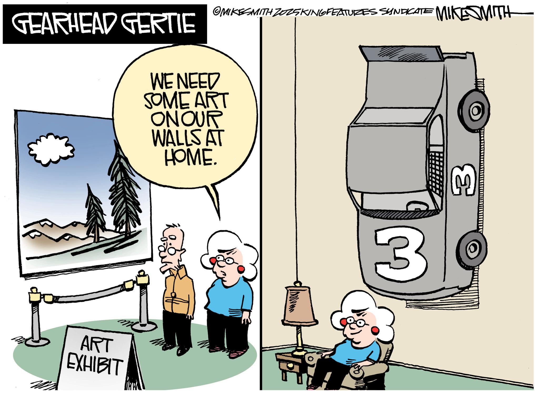 Photo caption OCR: GEARHEAD GERTIE ©MIKESMITH ZOZSKING FEATURES SYNDICATE MIKESMITH WE NEED SOMEART ONOUR WALLS AT HOME. ART EXHIBIT 3 3 GEARHEAD GERTIE © MIKESMITH ZOZSKING FEATURES SYNDICATE MIKESMITH WE NEED SOMEART ONOUR WALLS AT HOME . ART EXHIBIT 3 3