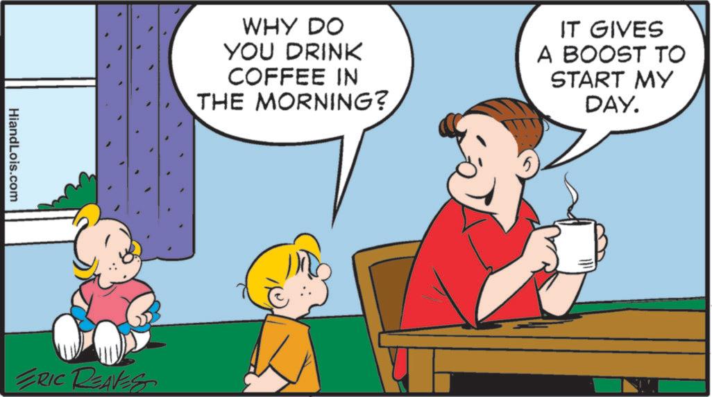 Pleased OCR: HiandLois.com WHY DO YOU DRINK COFFEE IN THE MORNING? IT GIVES A BOOST TO START MY DAY. ERIC REAVES 5 HiandLois.com WHY DO YOU DRINK COFFEE IN THE MORNING ? IT GIVES A BOOST TO START MY DAY . ERIC REAVES 5