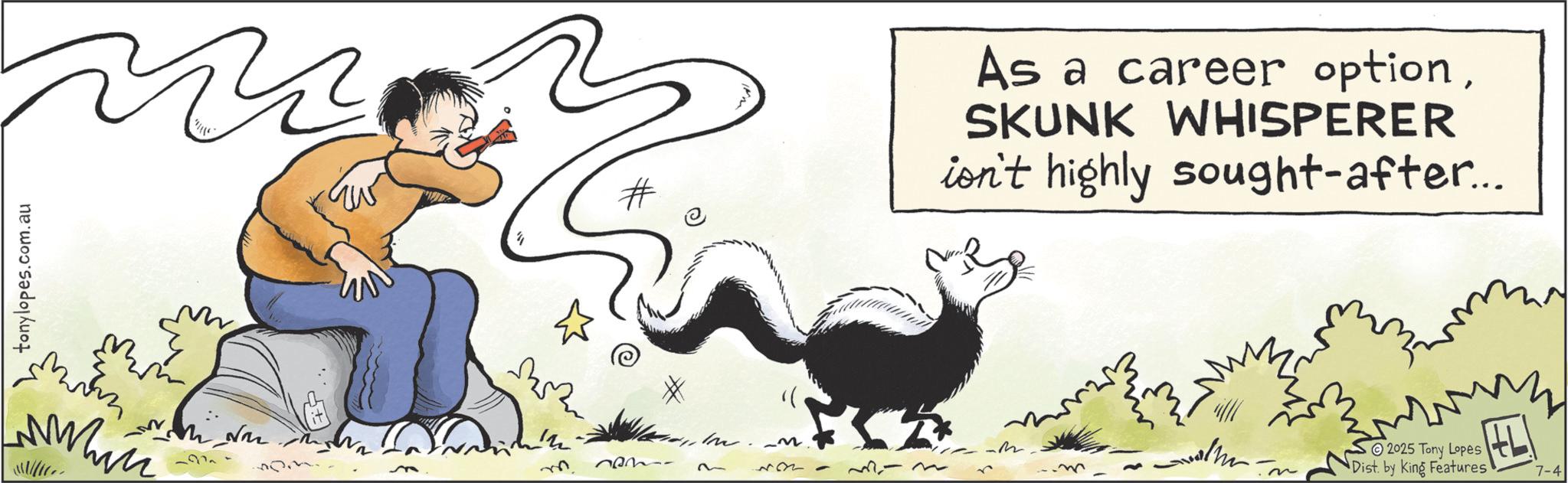 OCR: tonylopes.com.au wwwww # As a career optionSKUNK WHISPERER isn't highly sought-after... * 2025 Tony Lopes Dist. by King Features L 7-4 tonylopes.com.au wwwww # As a career optionSKUNK WHISPERER isn't highly sought - after ... * 2025 Tony Lopes Dist . by King Features L 7-4