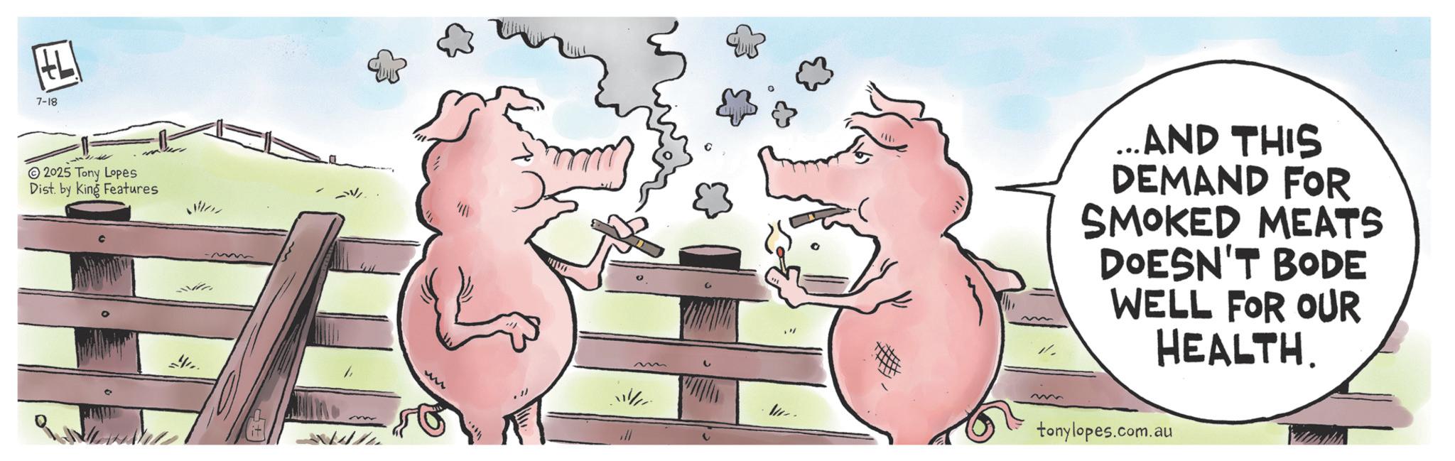 Animated cartoon OCR: HL 7-18 2025 Tony Lopes Dist. by King Features m M ...AND THIS DEMAND FOR SMOKED MEATS DOESN'T BODE WELL FOR OUR HEALTH. tonylopes.com.au HL 7-18 2025 Tony Lopes Dist . by King Features m M ... AND THIS DEMAND FOR SMOKED MEATS DOESN'T BODE WELL FOR OUR HEALTH . tonylopes.com.au