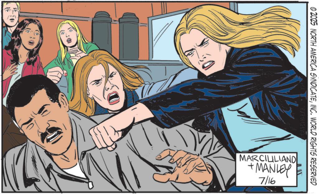 Animated cartoon OCR: © 2025 NORTH AMERICA SYNDICATEINC. WORLD RIGHTS RESERVED MARCILILIAND + MANLEY 7/16 © 2025 NORTH AMERICA SYNDICATEINC . WORLD RIGHTS RESERVED MARCILILIAND + MANLEY 7/16