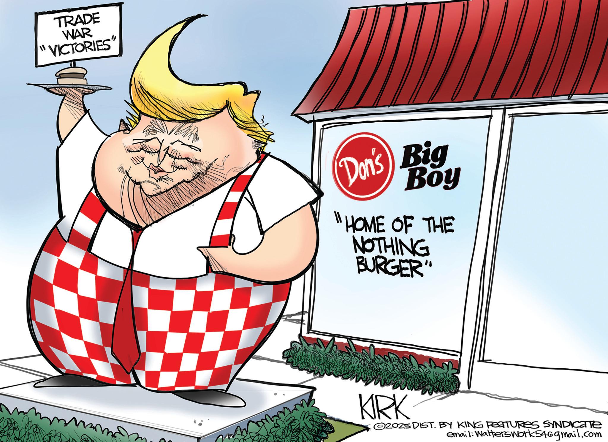 Animation OCR: TRADE WAR "VICTORIES" Don's Big Boy "HOME OF THE NOTHING BURGER" KRK ©2025 DIST. BY KING FEATURES SYNDICATE email: Walterswork546gmail.com TRADE WAR " VICTORIES " Don's Big Boy " HOME OF THE NOTHING BURGER " KRK © 2025 DIST . BY KING FEATURES SYNDICATE email : Walterswork546gmail.com