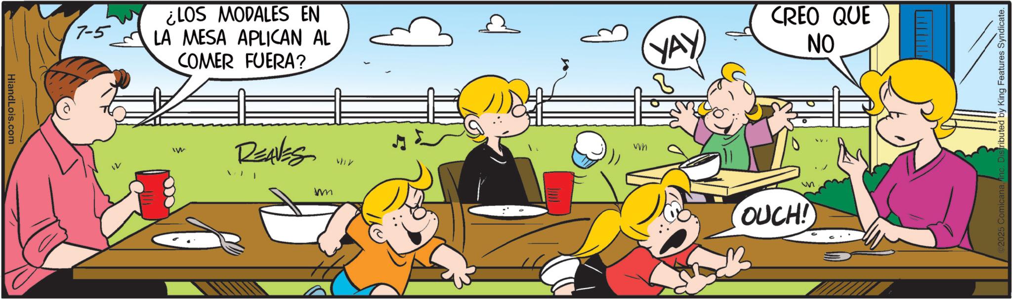 Pleased OCR: HiandLois.com 7-5 ¿LOS MODALES EN LA MESA APLICAN AL COMER FUERA? REAVES ? w Wh YAY CREO QUE NO W OUCH! 2025 Comicanaistributed by King Features Syndicate HiandLois.com 7-5 ¿ LOS MODALES EN LA MESA APLICAN AL COMER FUERA ? REAVES ? w Wh YAY CREO QUE NO W OUCH ! 2025 Comicanaistributed by King Features Syndicate