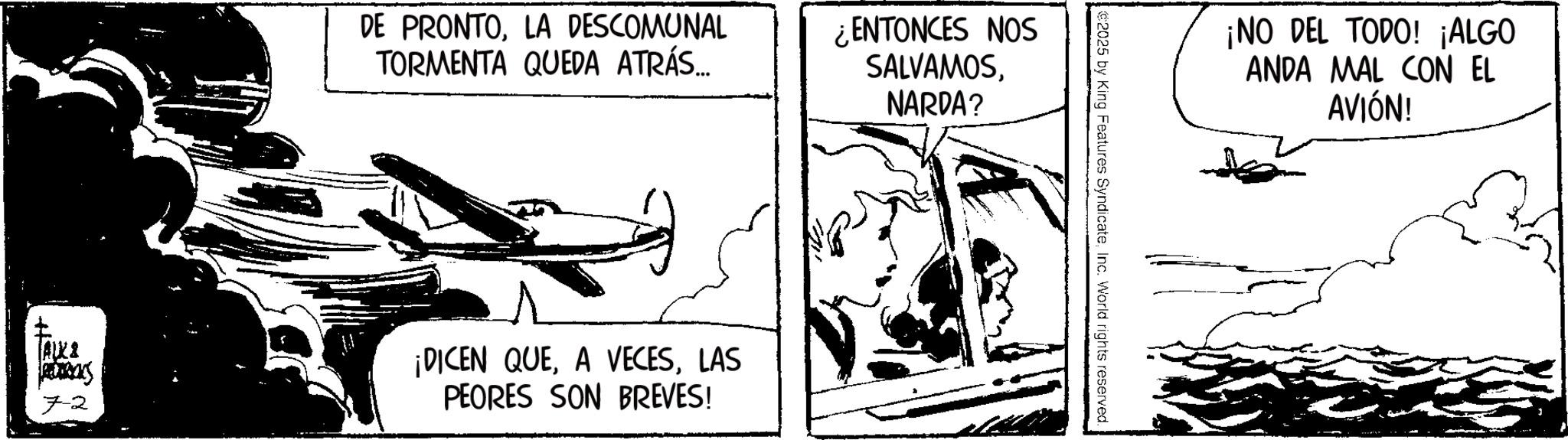 Animation OCR: DE PRONTOLA DESCOMUNAL TORMENTA QUEDA ATRÁS... TALKS Res 72 ¡DICEN QUELAS PEORES SON BREVES! ¿ENTONCES NOS SALVAMOSNARDA? 2025 by King Features SyndicateInc. World rights reserved. ¡NO DEL TODO! ¡ALGO ANDA MAL CON EL AVIÓN! DE PRONTOLA DESCOMUNAL TORMENTA QUEDA ATRÁS ... TALKS Res 72 ¡ DICEN QUEA VECESLAS PEORES SON BREVES ! ¿ ENTONCES NOS SALVAMOSNARDA ? 2025 by King Features SyndicateInc. World rights reserved . ¡ NO DEL TODO ! ¡ ALGO ANDA MAL CON EL AVIÓN !