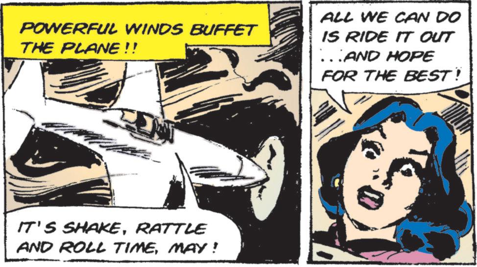 Animation OCR: POWERFUL WINDS BUFFET THE PLANE !! ALL WE CAN DO IS RIDE IT OUT LAND HOPE FOR THE BEST! IT'S SHAKERATTLE AND ROLL TIMEMAY! POWERFUL WINDS BUFFET THE PLANE !! ALL WE CAN DO IS RIDE IT OUT LAND HOPE FOR THE BEST ! IT'S SHAKERATTLE AND ROLL TIMEMAY !