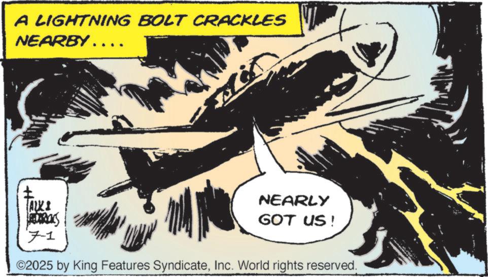 Publication OCR: A LIGHTNING BOLT CRACKLES NEARBY …….. ALKI ADARICKS 7-1 NEARLY GOT US! ©2025 by King Features SyndicateInc. World rights reserved. A LIGHTNING BOLT CRACKLES NEARBY …… .. ALKI ADARICKS 7-1 NEARLY GOT US ! © 2025 by King Features SyndicateInc. World rights reserved .