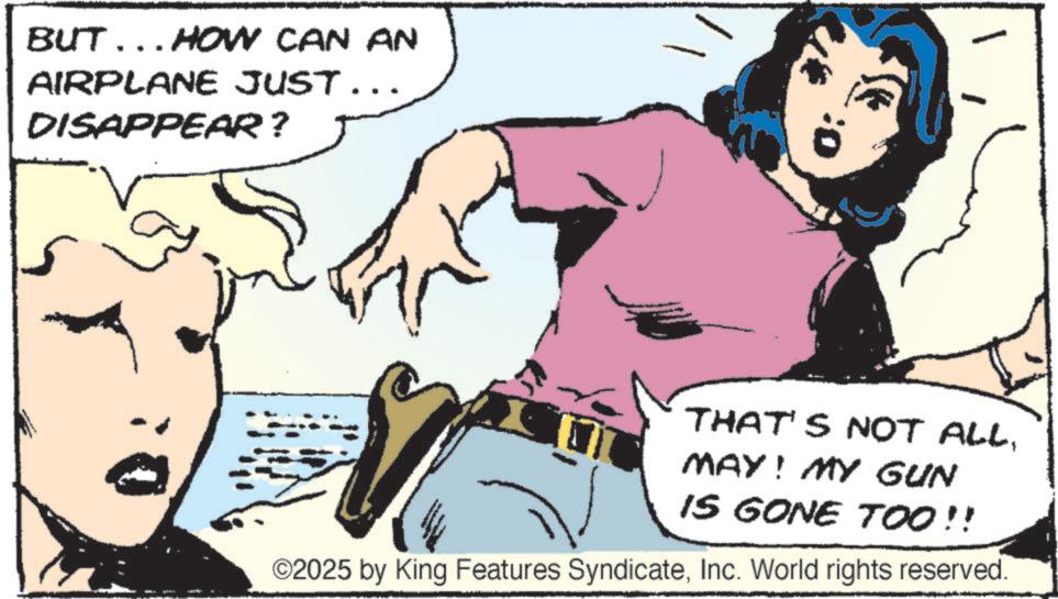 Comic book OCR: BUT... HOW CAN AN AIRPLANE JUST... DISAPPEAR? 0: THAT'S NOT ALLMAY! MY GUN IS GONE TOO!! ©2025 by King Features SyndicateInc. World rights reserved. BUT ... HOW CAN AN AIRPLANE JUST ... DISAPPEAR ? 0 : THAT'S NOT ALLMAY ! MY GUN IS GONE TOO !! © 2025 by King Features SyndicateInc. World rights reserved .