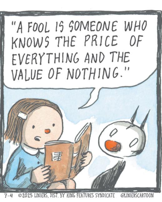 Fictional character OCR: "A FOOL IS SOMEONE WHO KNOWS THE PRICE OF EVERYTHING AND THE VALUE OF NOTHING." 7-4 2025 LINIERSDIST. BY KING FEATURES SYNDICATE @LINIERSCARTOON " A FOOL IS SOMEONE WHO KNOWS THE PRICE OF EVERYTHING AND THE VALUE OF NOTHING . " 7-4 2025 LINIERSDIST . BY KING FEATURES SYNDICATE @LINIERSCARTOON