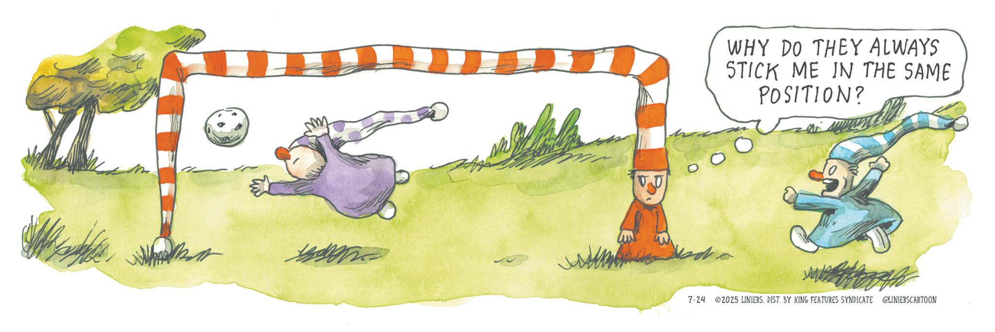 Animated cartoon OCR: WHY DO THEY ALWAYS STICK ME IN THE SAME POSITION? 7-24 2025 LINIERS. DIST. BY KING FEATURES SYNDICATE @LINIERSCARTOON WHY DO THEY ALWAYS STICK ME IN THE SAME POSITION ? 7-24 2025 LINIERS . DIST . BY KING FEATURES SYNDICATE @LINIERSCARTOON
