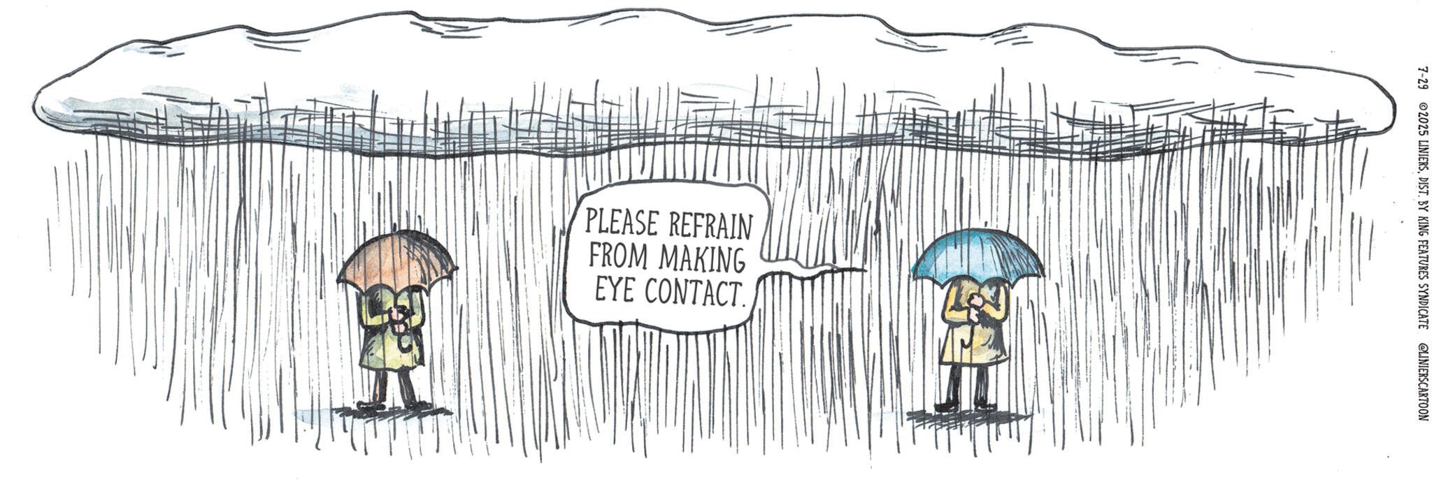 Animation OCR: PLEASE REFRAIN FROM MAKING EYE CONTACT. 7-29 2025 LINIERSDIST. BY KING FEATURES SYNDICATE @LINIERSCARTOON PLEASE REFRAIN FROM MAKING EYE CONTACT . 7-29 2025 LINIERSDIST . BY KING FEATURES SYNDICATE @LINIERSCARTOON