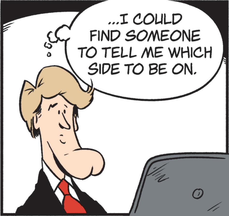 Animated cartoon OCR: ... I COULD FIND SOMEONE TO TELL ME WHICH SIDE TO BE ON. ... I COULD FIND SOMEONE TO TELL ME WHICH SIDE TO BE ON .