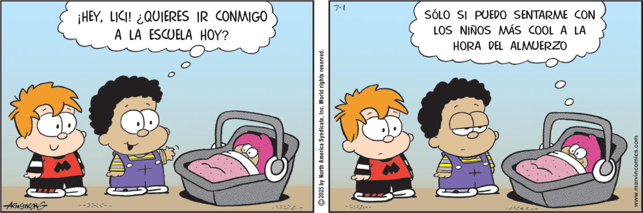 Pleased OCR: ARMSTRONG ---- 7-1 ¡HEYLICI! ¿QUIERES IR CONMIGO A LA ESCUELA HOY? 2025 by North America SyndicateInc. World rights reserved. --- SÓLO SI PUEDO SENTARME CON LOS NIÑOS MÁS COOL A LA HORA DEL ALMUERZO www.marvincomics.com ARMSTRONG ---- 7-1 ¡ HEYLICI ! ¿ QUIERES IR CONMIGO A LA ESCUELA HOY ? 2025 by North America SyndicateInc. World rights reserved . --- SÓLO SI PUEDO SENTARME CON LOS NIÑOS MÁS COOL A LA HORA DEL ALMUERZO www.marvincomics.com