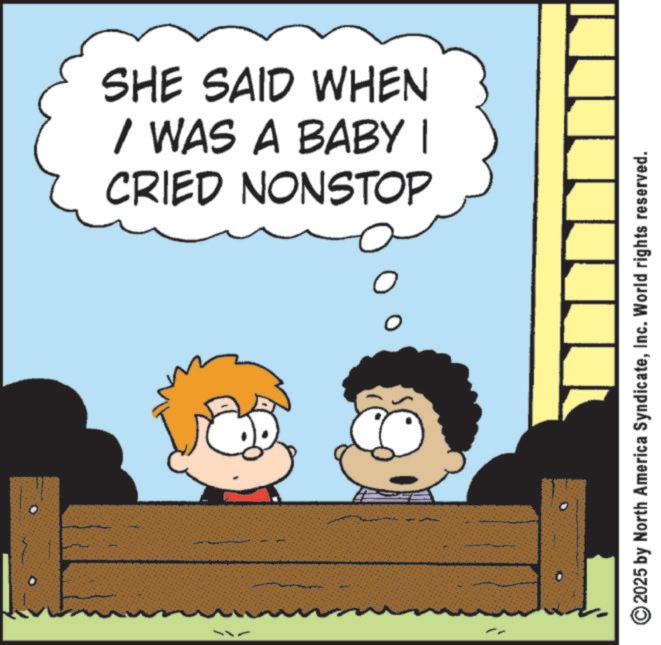 Animation OCR: SHE SAID WHEN / WAS A BABY I CRIED NONSTOP 2025 by North America SyndicateInc. World rights reserved. SHE SAID WHEN / WAS A BABY I CRIED NONSTOP 2025 by North America SyndicateInc. World rights reserved .