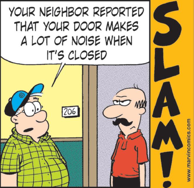 Photo caption OCR: YOUR NEIGHBOR REPORTED THAT YOUR DOOR MAKES A LOT OF NOISE WHEN IT'S CLOSED 206 A www.marvincomics.com YOUR NEIGHBOR REPORTED THAT YOUR DOOR MAKES A LOT OF NOISE WHEN IT'S CLOSED 206 A www.marvincomics.com