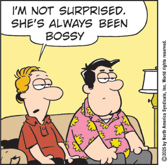Fiction OCR: BOSSY SHE'S ALWAYS BEEN I'M NOT SURPRISED. 2025 by North America SyndicateInc. World rights reserved. BOSSY SHE'S ALWAYS BEEN I'M NOT SURPRISED . 2025 by North America SyndicateInc. World rights reserved .