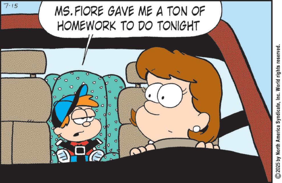 Pleased OCR: 7.15 ? MS. FIORE GAVE ME A TON OF HOMEWORK TO DO TONIGHT ©2025 by North America SyndicateInc. World rights reserved. 7.15 ? MS . FIORE GAVE ME A TON OF HOMEWORK TO DO TONIGHT © 2025 by North America SyndicateInc. World rights reserved .