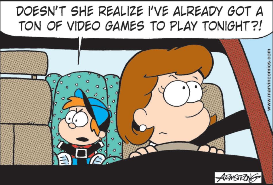 Fiction OCR: DOESN'T SHE REALIZE I'VE ALREADY GOT A TON OF VIDEO GAMES TO PLAY TONIGHT?! ? ARMSTRONG www.marvincomics.com DOESN'T SHE REALIZE I'VE ALREADY GOT A TON OF VIDEO GAMES TO PLAY TONIGHT ?! ? ARMSTRONG www.marvincomics.com