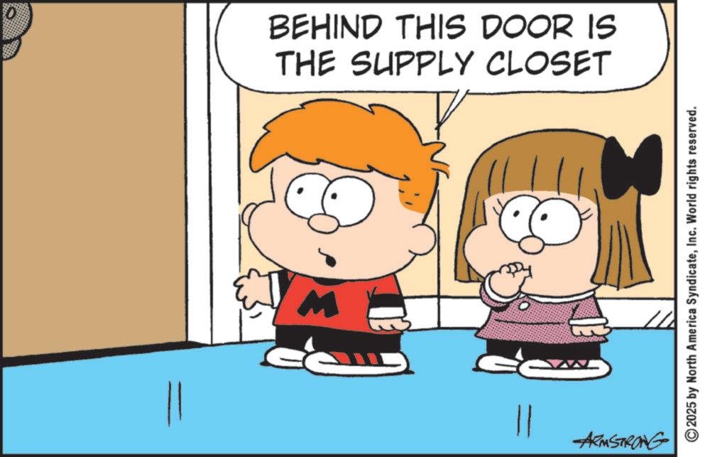 Comic book OCR: 0 BEHIND THIS DOOR IS THE SUPPLY CLOSET || ARMSTRONG 2025 by North America SyndicateInc. World rights reserved. 0 BEHIND THIS DOOR IS THE SUPPLY CLOSET || ARMSTRONG 2025 by North America SyndicateInc. World rights reserved .
