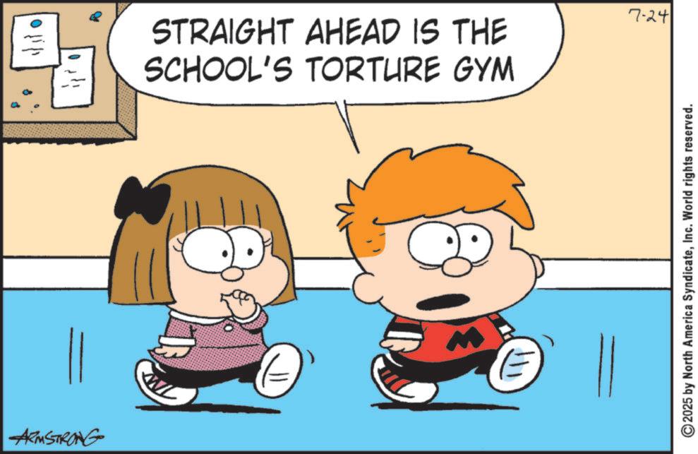 Comic book OCR: ARMSTRONG STRAIGHT AHEAD IS THE SCHOOL'S TORTURE GYM 7-24 2025 by North America SyndicateInc. World rights reserved. ARMSTRONG STRAIGHT AHEAD IS THE SCHOOL'S TORTURE GYM 7-24 2025 by North America SyndicateInc. World rights reserved .
