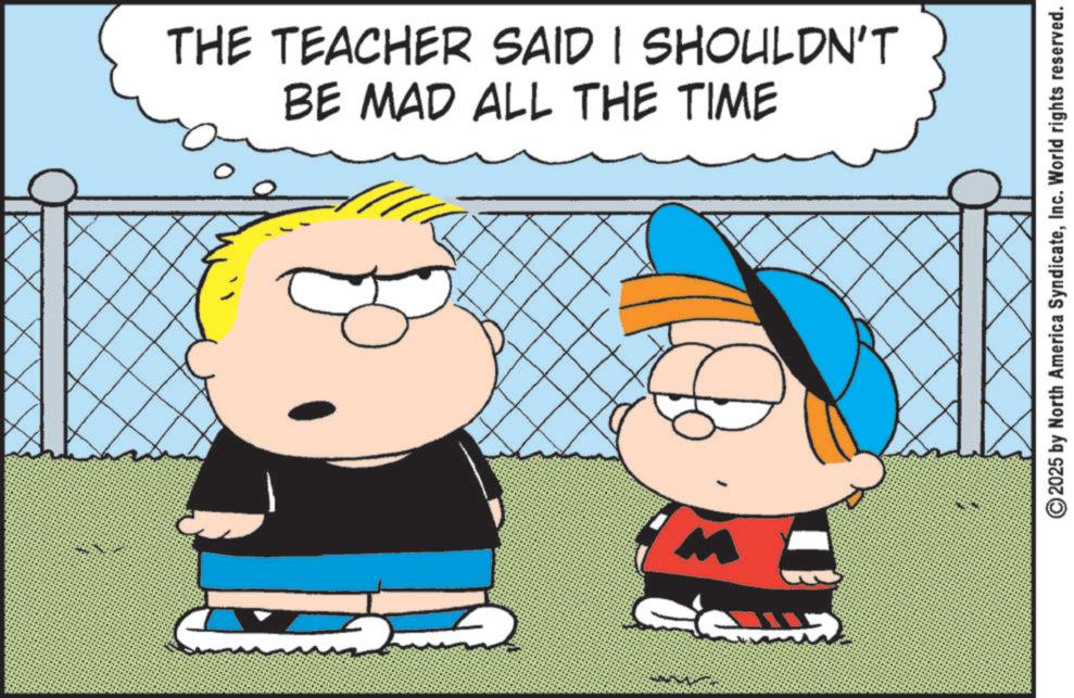 Gesture OCR: THE TEACHER SAID I SHOULDN'T BE MAD ALL THE TIME 2025 by North America SyndicateInc. World rights reserved. THE TEACHER SAID I SHOULDN'T BE MAD ALL THE TIME 2025 by North America SyndicateInc. World rights reserved .