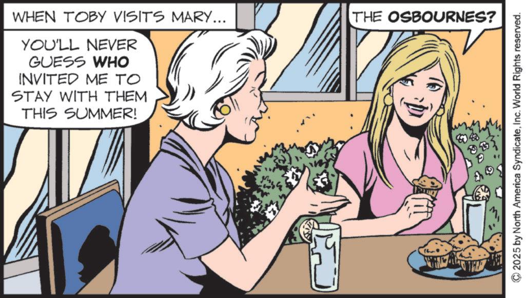 Fictional character OCR: YOU'LL NEVER GUESS WHO INVITED ME TO STAY WITH THEM THIS SUMMER! WHEN TOBY VISITS MARY... THE OSBOURNES? © 2025 by North America SyndicateInc. World Rights reserved. YOU'LL NEVER GUESS WHO INVITED ME TO STAY WITH THEM THIS SUMMER ! WHEN TOBY VISITS MARY ... THE OSBOURNES ? © 2025 by North America SyndicateInc. World Rights reserved .