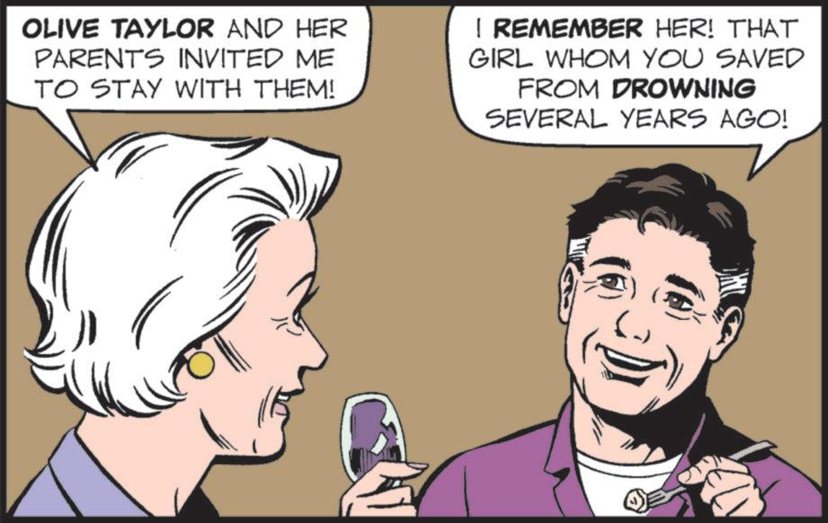 Comics OCR: OLIVE TAYLOR AND HER PARENTS INVITED ME TO STAY WITH THEM! | REMEMBER HER! THAT GIRL WHOM YOU SAVED FROM DROWNING SEVERAL YEARS AGO! OLIVE TAYLOR AND HER PARENTS INVITED ME TO STAY WITH THEM ! | REMEMBER HER ! THAT GIRL WHOM YOU SAVED FROM DROWNING SEVERAL YEARS AGO !