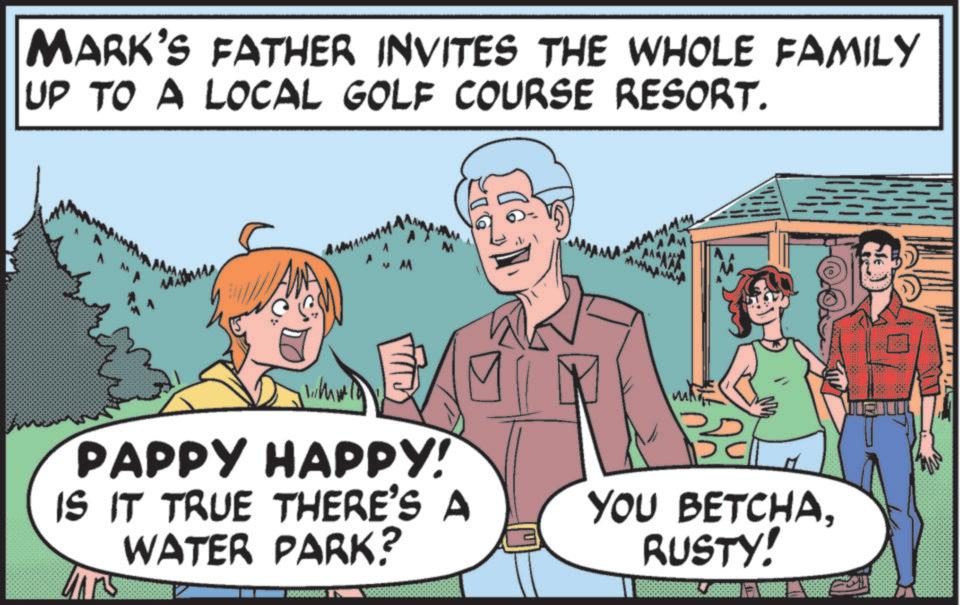 Leisure OCR: MARK'S FATHER INVITES THE WHOLE FAMILY UP TO A LOCAL GOLF COURSE RESORT. PAPPY HAPPY! IS IT TRUE THERE'S A WATER PARK? YOU BETCHARUSTY! T L MARK'S FATHER INVITES THE WHOLE FAMILY UP TO A LOCAL GOLF COURSE RESORT . PAPPY HAPPY ! IS IT TRUE THERE'S A WATER PARK ? YOU BETCHARUSTY ! T L