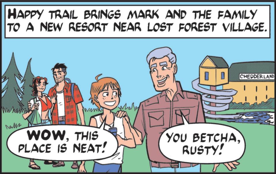 Happiness OCR: HAPPY TRAIL BRINGS MARK AND THE FAMILY TO A NEW RESORT NEAR LOST FOREST VILLAGE. ???? Nullz WOWTHIS PLACE IS NEAT! YOU BETCHARUSTY! CHEDDERLAND HAPPY TRAIL BRINGS MARK AND THE FAMILY TO A NEW RESORT NEAR LOST FOREST VILLAGE . ???? Nullz WOWTHIS PLACE IS NEAT ! YOU BETCHARUSTY ! CHEDDERLAND