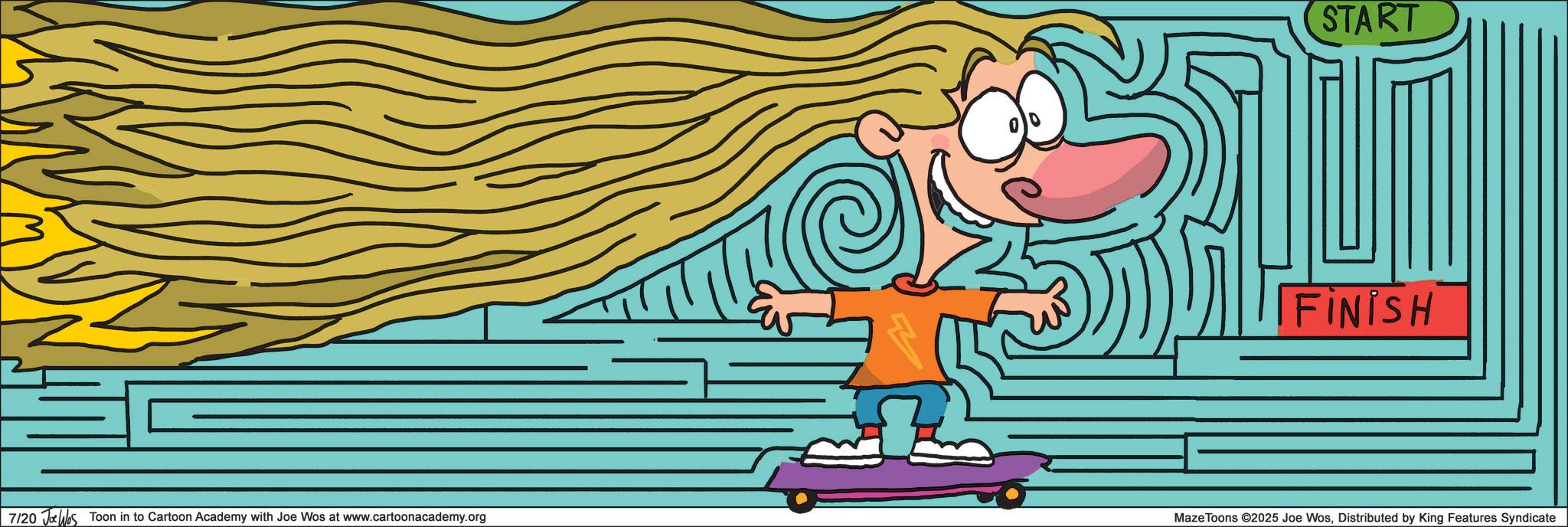 Animation OCR: 7/20 JWs Toon in to Cartoon Academy with Joe Wos at www.cartoonacademy.org START FINISH Maze Toons ©2025 Joe WosDistributed by King Features Syndicate 7/20 JWs Toon in to Cartoon Academy with Joe Wos at www.cartoonacademy.org START FINISH Maze Toons © 2025 Joe WosDistributed by King Features Syndicate