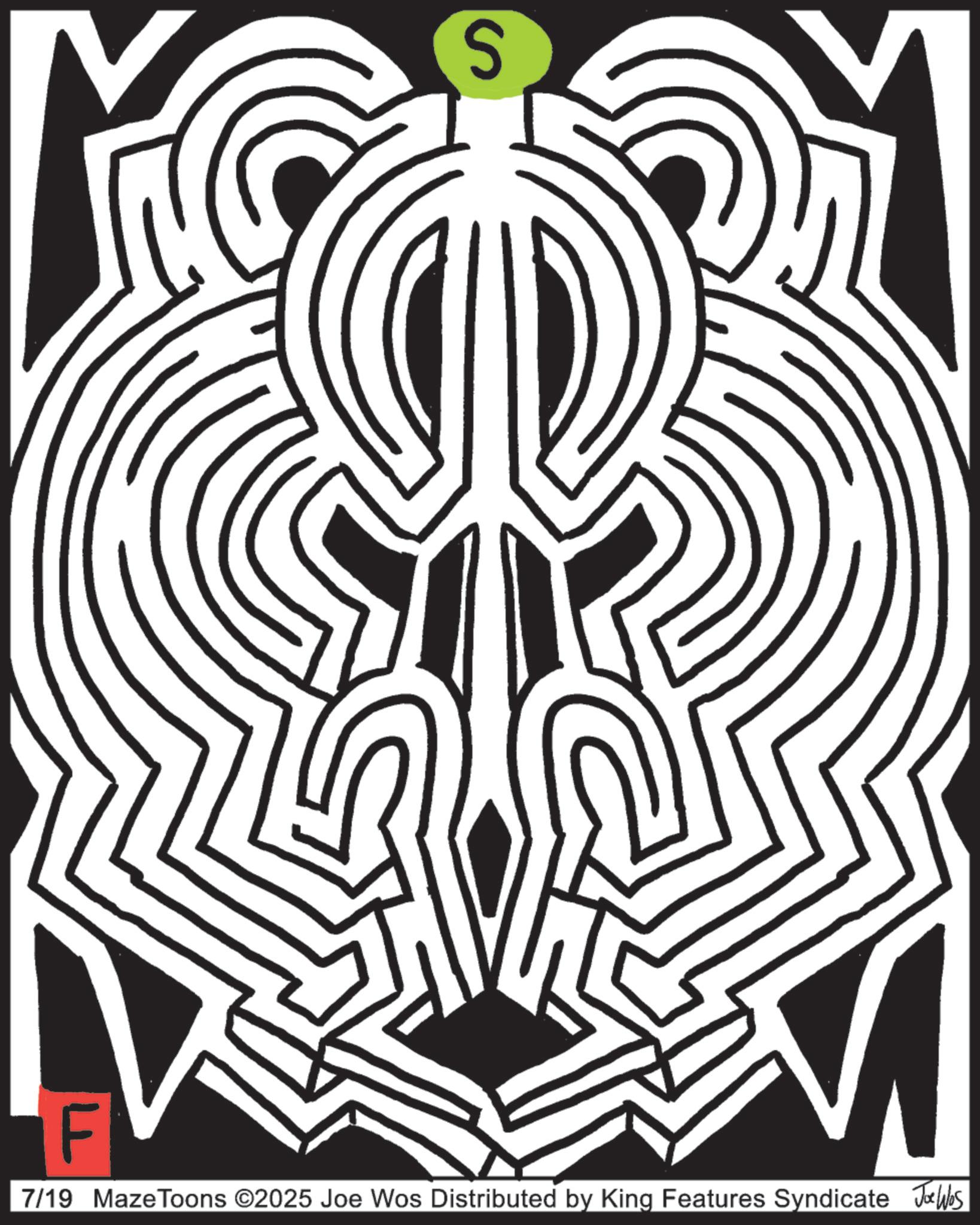 Graphic design OCR: S F 7/19 Maze Toons ©2025 Joe Wos Distributed by King Features Syndicate Joos S F 7/19 Maze Toons © 2025 Joe Wos Distributed by King Features Syndicate Joos
