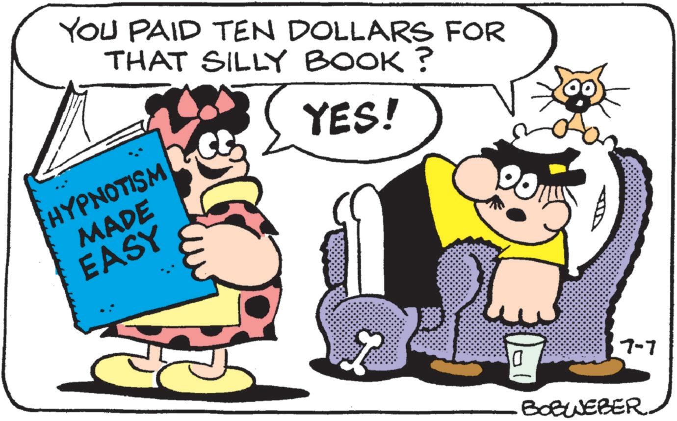 Humour OCR: YOU PAID TEN DOLLARS FOR THAT SILLY BOOK? HYPNOTISM MADE EASY YES! 0 7-7 BOBWEBER. YOU PAID TEN DOLLARS FOR THAT SILLY BOOK ? HYPNOTISM MADE EASY YES ! 0 7-7 BOBWEBER .