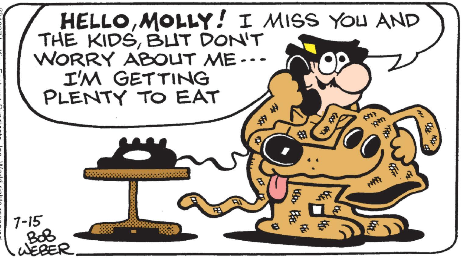 Fiction OCR: 7-15 ??? WEBER. HELLOMOLLY! I MISS YOU AND THE KIDSBUT DON'T WORRY ABOUT ME….. I'M GETTING PLENTY TO EAT a 7-15 ??? WEBER . HELLOMOLLY ! I MISS YOU AND THE KIDSBUT DON'T WORRY ABOUT ME … .. I'M GETTING PLENTY TO EAT a