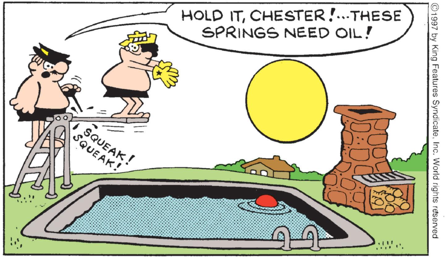 Animation OCR: HOLD ITCHESTER!... THESE SPRINGS NEED OIL! SQUEAK! SQUEAK! ©1997 by King Features SyndicateInc. World rights reserved HOLD ITCHESTER ! ... THESE SPRINGS NEED OIL ! SQUEAK ! SQUEAK ! © 1997 by King Features SyndicateInc. World rights reserved